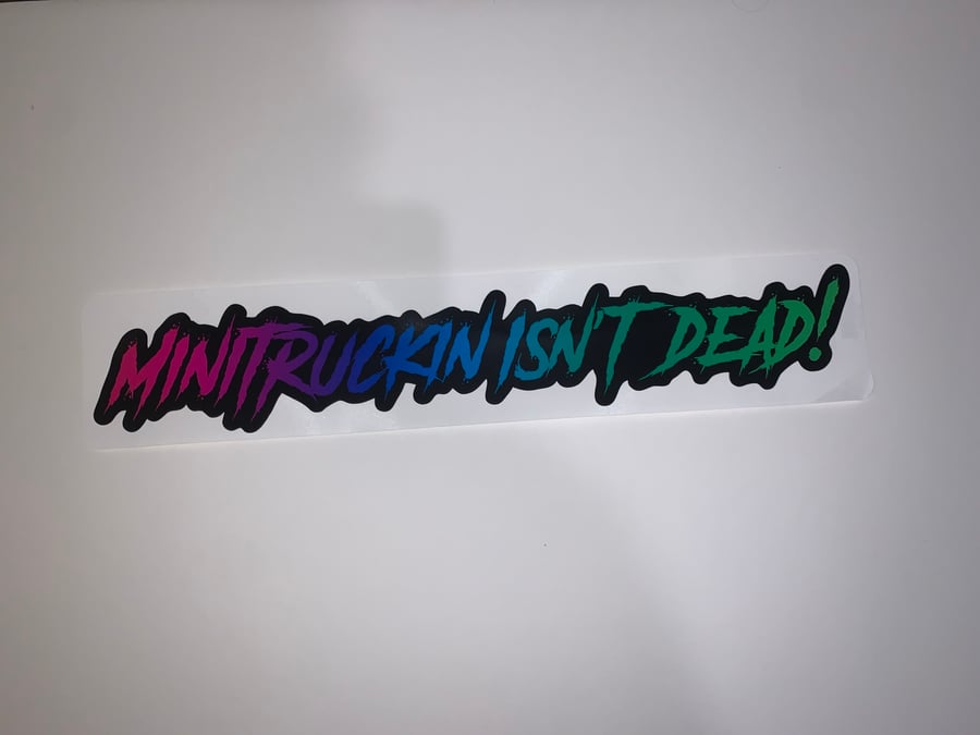 Image of “Minitruckin Isn’t Dead!” 18in wide sticker