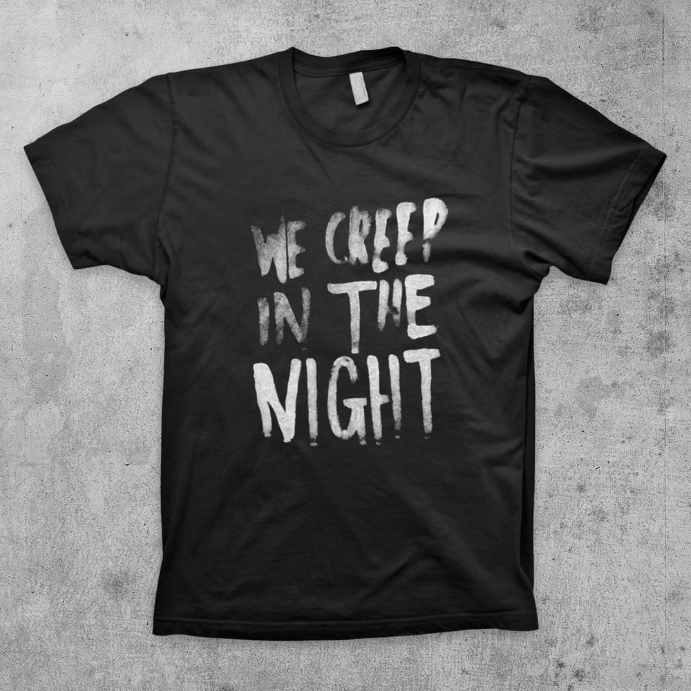 Image of WE CREEP IN THE NIGHT Shirt
