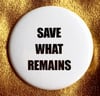 Button #36 (Save What Remains)