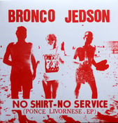 Image of BRONCO JEDSON "No Shirt - No Service" 2x7"