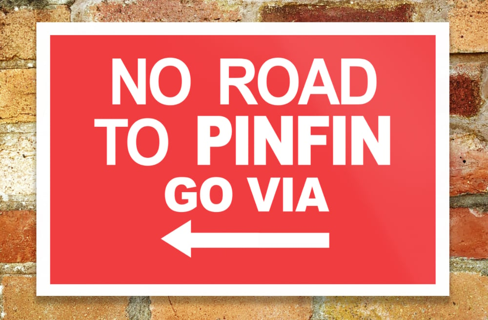 'No Road To Pinfin' Sign 