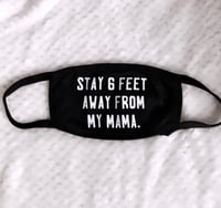 Stay 6 feet away from my Mama 