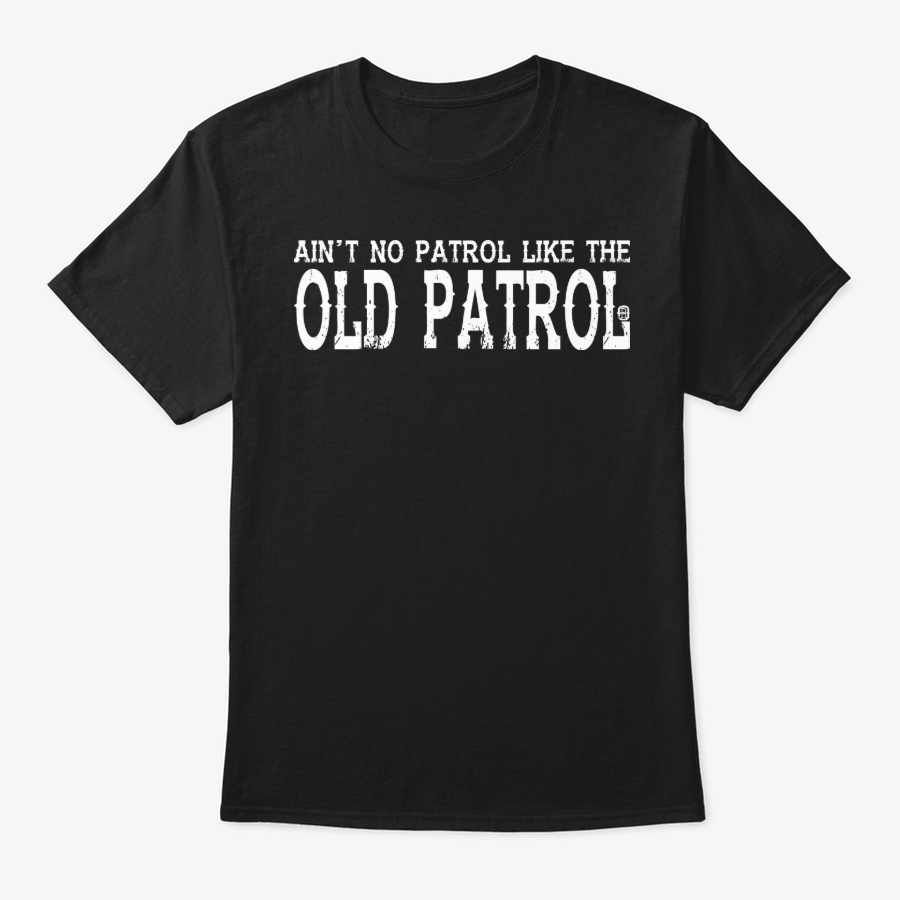 Image of AIN'T NO PATROL LIKE THE OLD PATROL! 