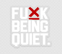 Fuxk Being Quiet Stickers 