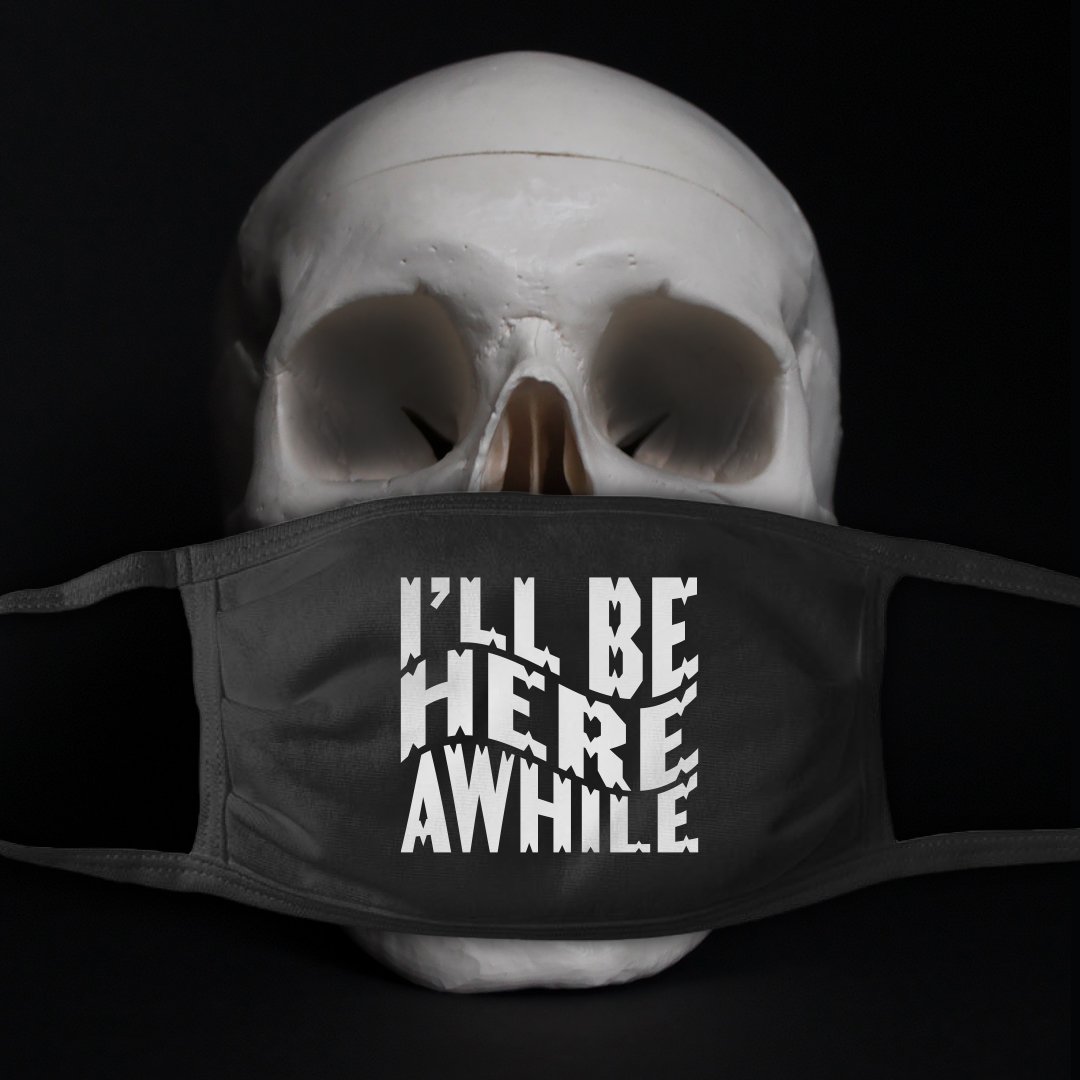 I'll Be Here Awhile Facemask