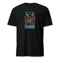 Image 1 of Life Is Better At The Beach Unisex T-Shirt