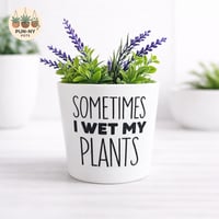 Sometimes I Wet My Plants Pot - White 14cm