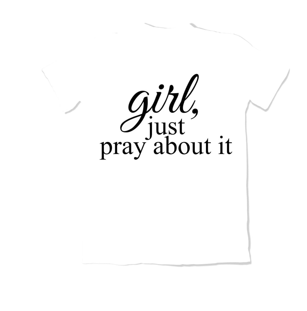 Image of Girl, Just Pray About It Tee