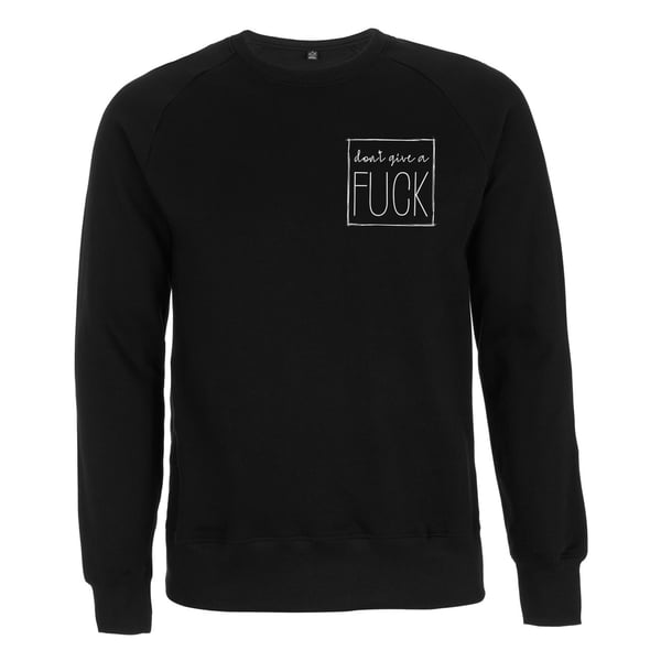 Image of "DON'T GIVE A FUCK" | Sweatshirt | schwarz | fair | organic | fuck society | 161 | ftw | hate people