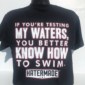 Image of "Testing My Waters" by Hatermade Clothing Co. (Black)