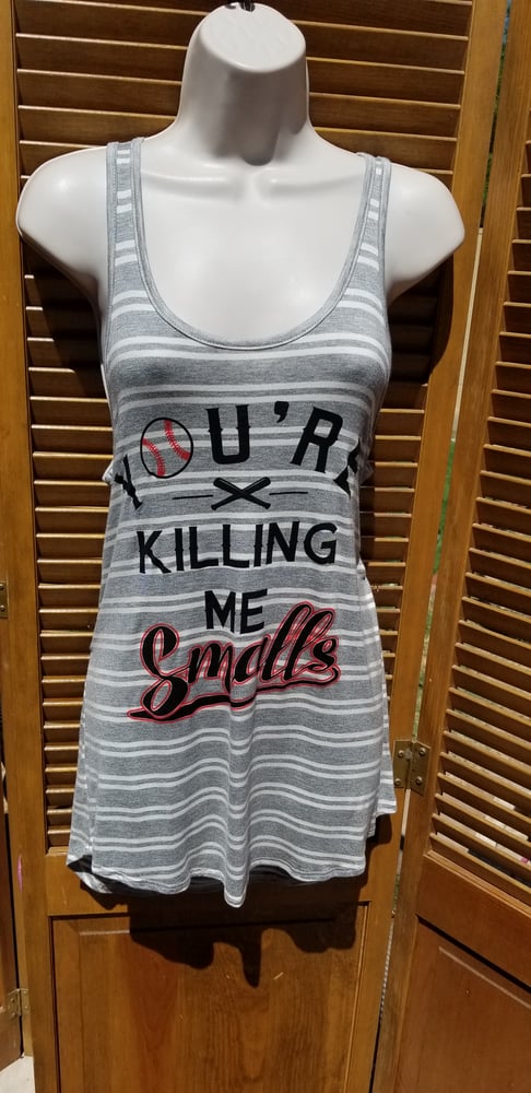 Image of "You're killing me smalls" Tank Top