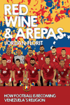 Red Wine & Arepas: How Football is Becoming Venezuela's Religion