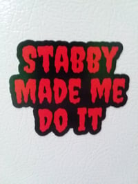 Stabby Made Me Do It Magnet