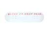 limited edition: shred or drop dead skateboard deck, 8.0"