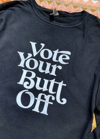 Image 2 of Vote Your Butt Off- Unisex Long Sleeve Tee