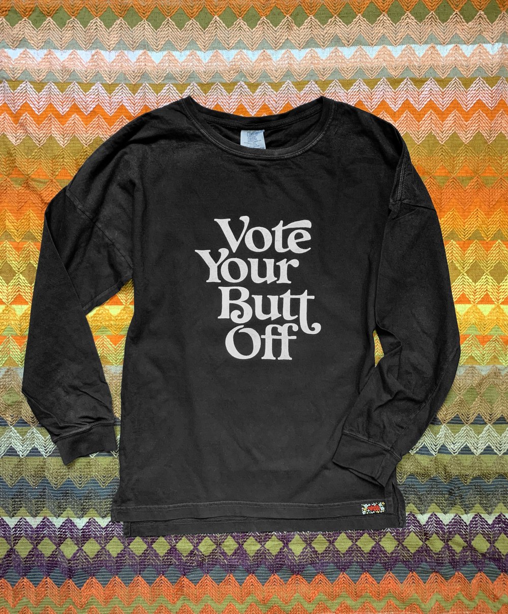 Vote Your Butt Off- Unisex Long Sleeve Tee
