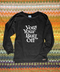 Image 3 of Vote Your Butt Off- Unisex Long Sleeve Tee