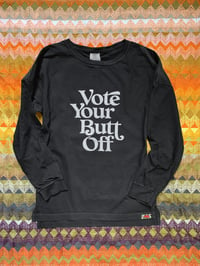 Image 1 of Vote Your Butt Off- Unisex Long Sleeve Tee