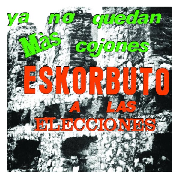Image of Eskorbuto- Ya no quedan mas cojones, Eskorbuto a las elecciones 