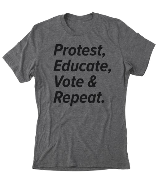 Image of Protest, Educate, Vote, Repeat, Grey Tee shirt