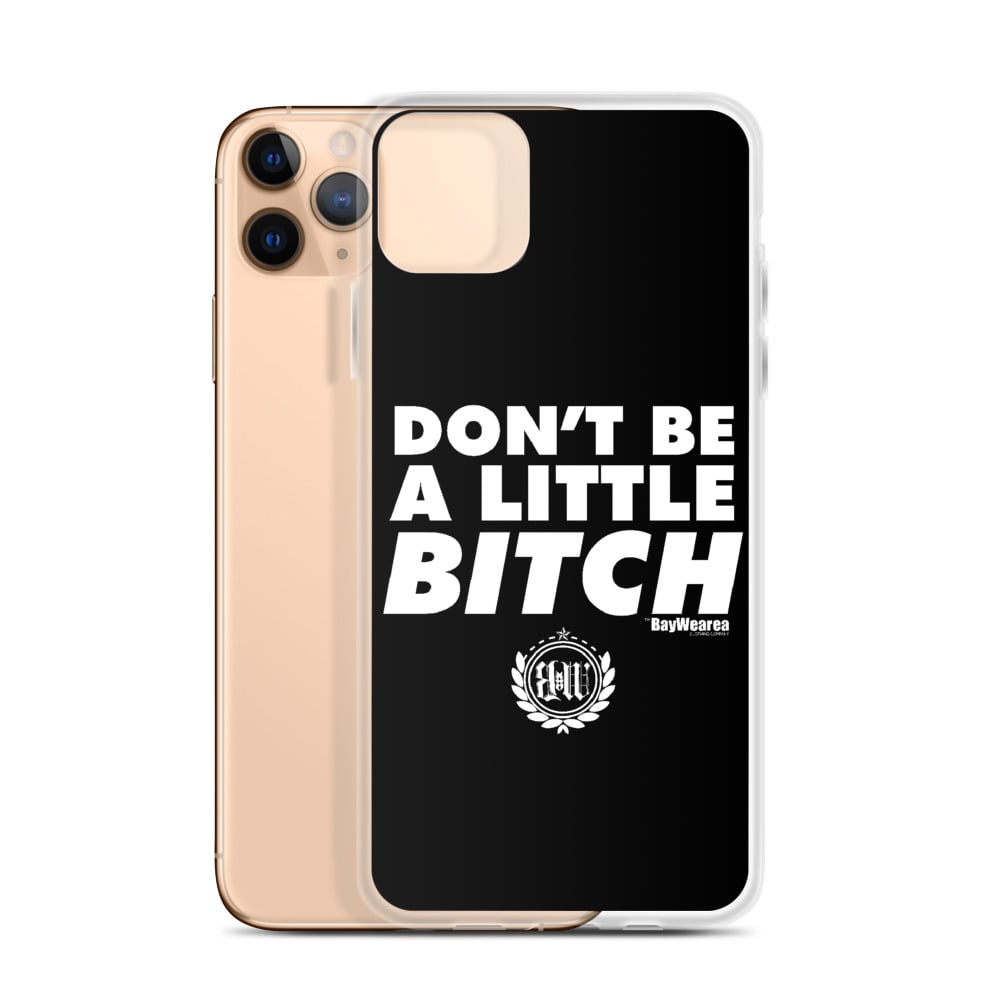 iPhone Case (ALL Models) Don't Be a Little Bitch Cell Phone Case