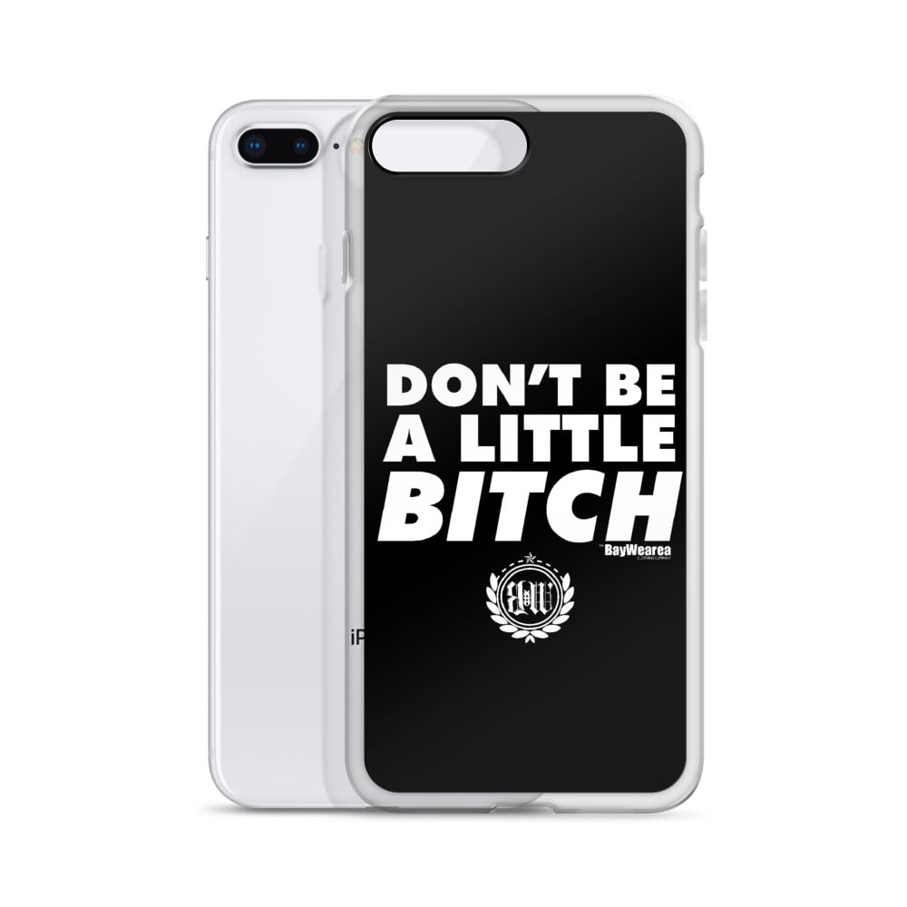 iPhone Case (ALL Models) Don't Be a Little Bitch Cell Phone Case