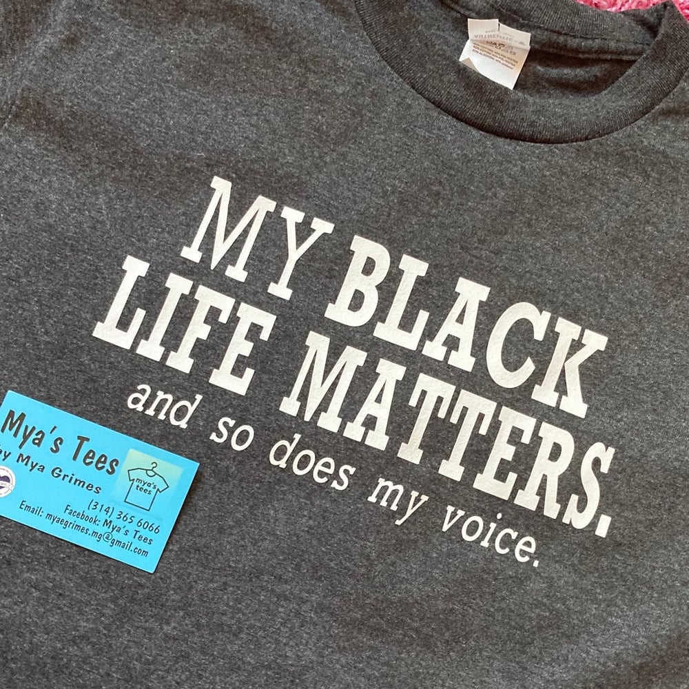 MY BLACK LIFE MATTERS AND SO DOES MY VOICE