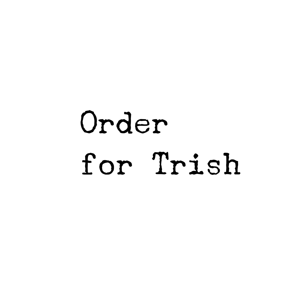 Image of Order for Trish 