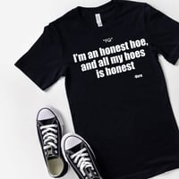 Image 1 of I'm an honest hoe and all my hoes is honest