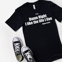 Image 2 of Damn right I like the life I live