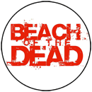 Image of Beach Of The Dead 38MM badge.
