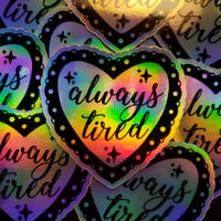 Art Decal • Holo Always Tired Heart