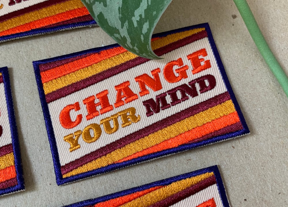 Change Your Mind- Iron on Patch