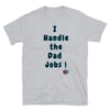 "I Handle the Dad Jobs"  v1 Adult T-Shirt