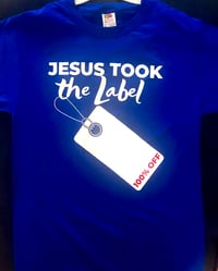 Image 3 of Jesus Took The Label  ____100% OFF  T-SHIRT  