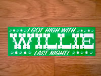 Image 1 of “I Got High With WILLIE Last Night!” Bumper sticker • FREE SHIPPING!!!