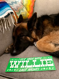 Image 3 of “I Got High With WILLIE Last Night!” Bumper sticker • FREE SHIPPING!!!