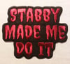 Stabby Made Me Do It Iron On Patch