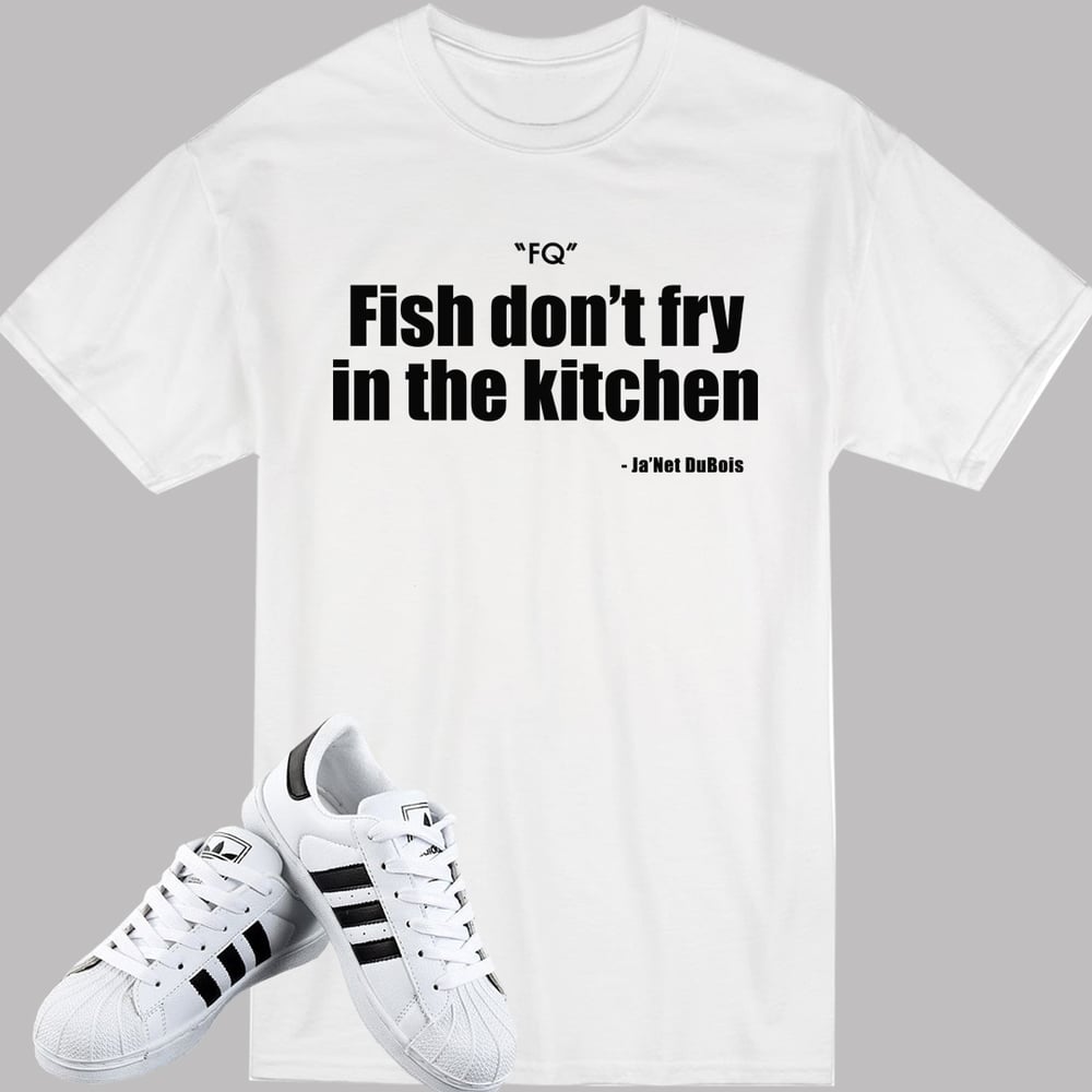 Fish don't fry in the kitchen