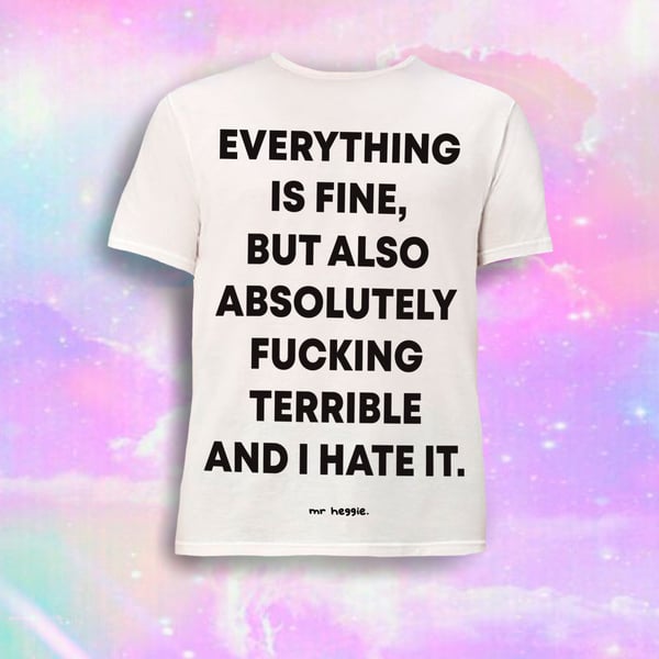 Image of The "everything is fine...." t shirt