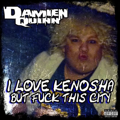 Image of DAMIEN QUINN : I LOVE KENOSHA BUT FUCK THIS CITY  EP 
