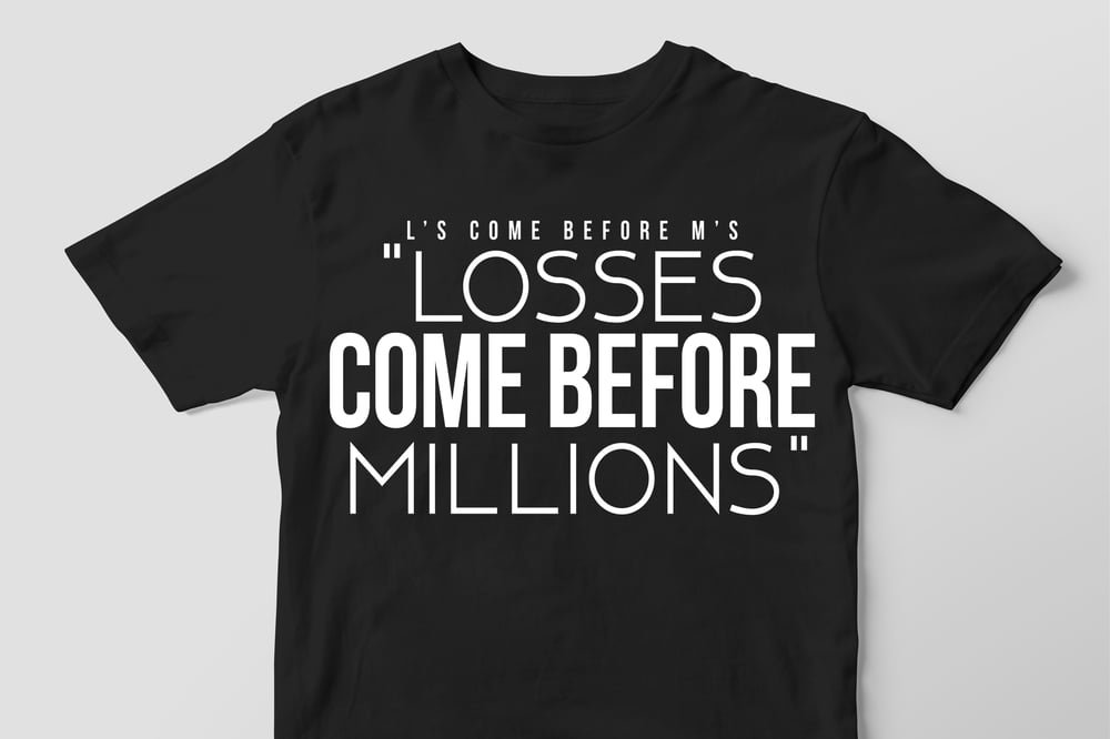 Losses Come Before Millions 