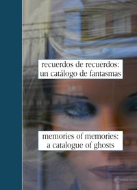 Image 1 of Memories of Memories: a Catalogue of Ghosts / Recuerdos de recuerdos: un catálogo de fantasmas