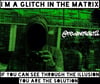 I'm A Glitch In The Matrix!! If You Can See Through The Illusion!!! You Are The Solution!!