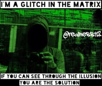 Image 2 of I'm A Glitch In The Matrix!! If You Can See Through The Illusion!!! You Are The Solution!!