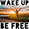 Wake Up Be Free!!