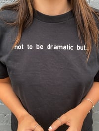 ‘Not to be dramatic but...’ Black tee