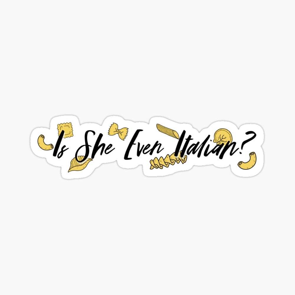 Image of Is She Even Italian? Sticker