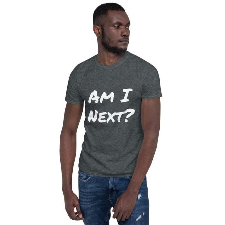 Am I Next? Unisex T-Shirt Image 3