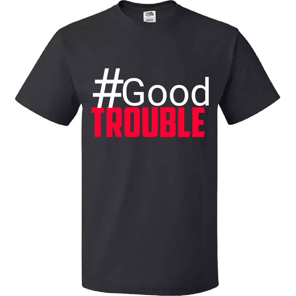 Image of #Good Trouble Unisex T-Shirt, Sizes S-4X, Free Shipping Incld.